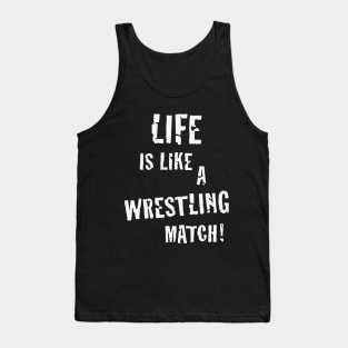 Life is like a wrestling match! (White) Tank Top